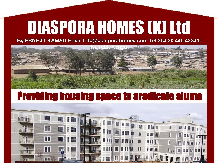 DIASPORA HOMES (K) Ltd By ERNEST KAMAU Email Info@diasporahomes. com Tel 254 20 445
