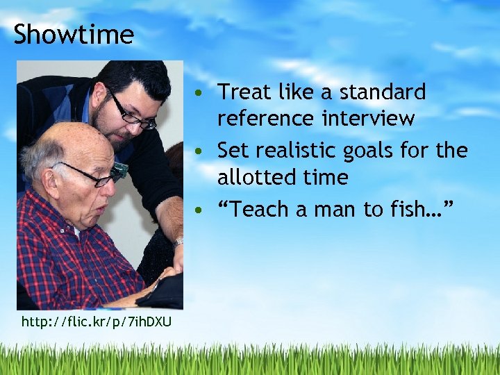 Showtime • Treat like a standard reference interview • Set realistic goals for the