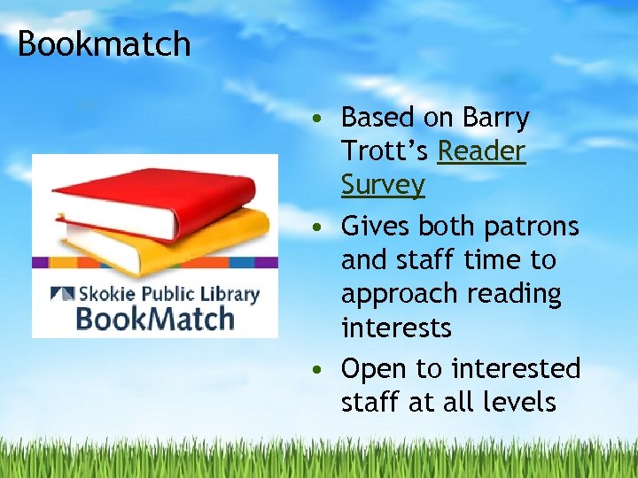 Bookmatch • Based on Barry Trott’s Reader Survey • Gives both patrons and staff