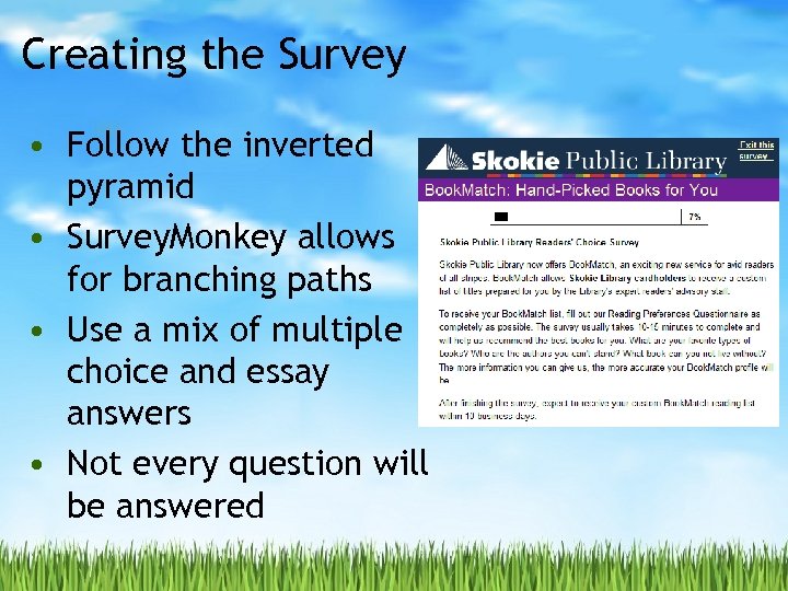Creating the Survey • Follow the inverted pyramid • Survey. Monkey allows for branching
