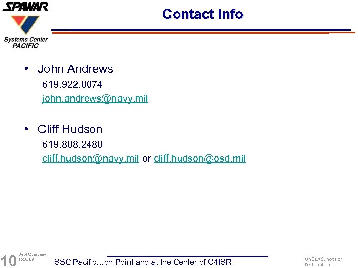 Contact Info • John Andrews 619. 922. 0074 john. andrews@navy. mil • Cliff Hudson
