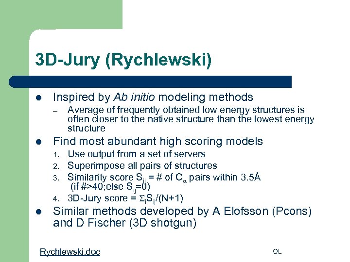 3 D-Jury (Rychlewski) l Inspired by Ab initio modeling methods – l Find most