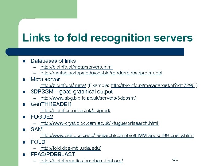 Links to fold recognition servers l Databases of links – – l Meta server