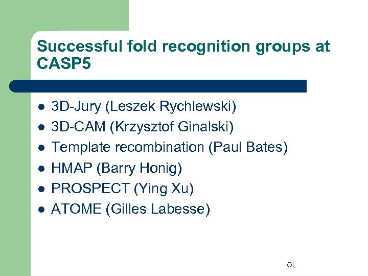 Successful fold recognition groups at CASP 5 l l l 3 D-Jury (Leszek Rychlewski)