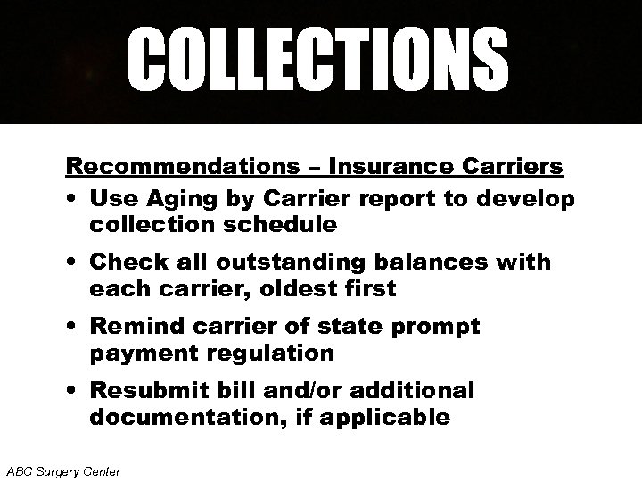 Recommendations – Insurance Carriers • Use Aging by Carrier report to develop collection schedule