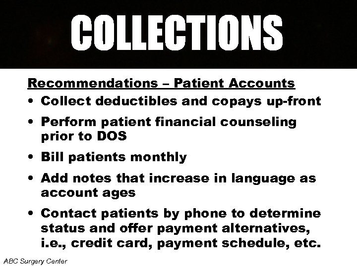Recommendations – Patient Accounts • Collect deductibles and copays up-front • Perform patient financial