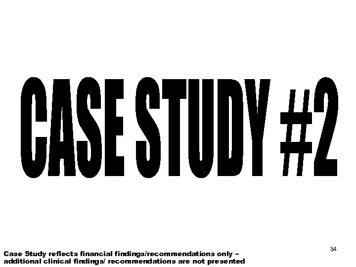 Case Study reflects financial findings/recommendations only – additional clinical findings/ recommendations are not presented