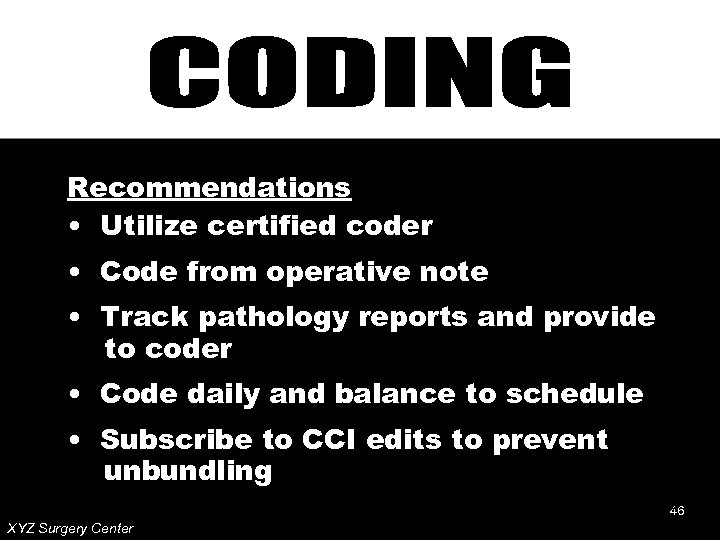 Recommendations • Utilize certified coder • Code from operative note • Track pathology reports