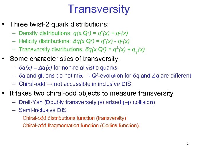 Transversity • Three twist-2 quark distributions: – Density distributions: q(x, Q 2) = q↑(x)