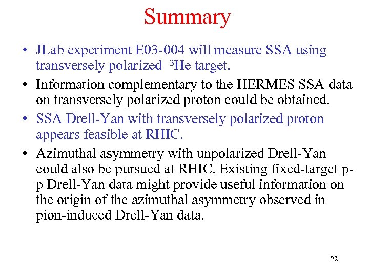 Summary • JLab experiment E 03 -004 will measure SSA using transversely polarized 3