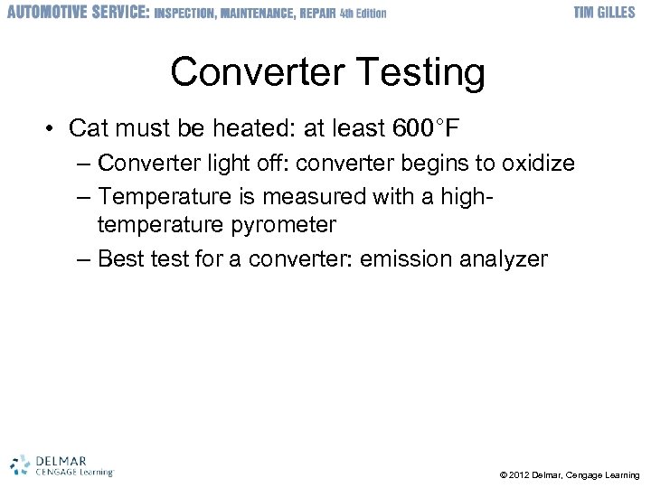 Converter Testing • Cat must be heated: at least 600°F – Converter light off: