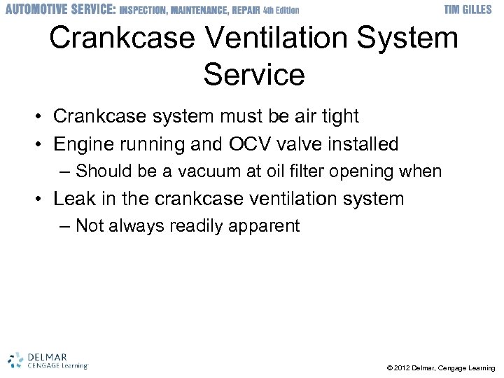Crankcase Ventilation System Service • Crankcase system must be air tight • Engine running