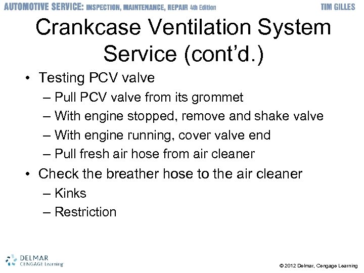 Crankcase Ventilation System Service (cont’d. ) • Testing PCV valve – Pull PCV valve