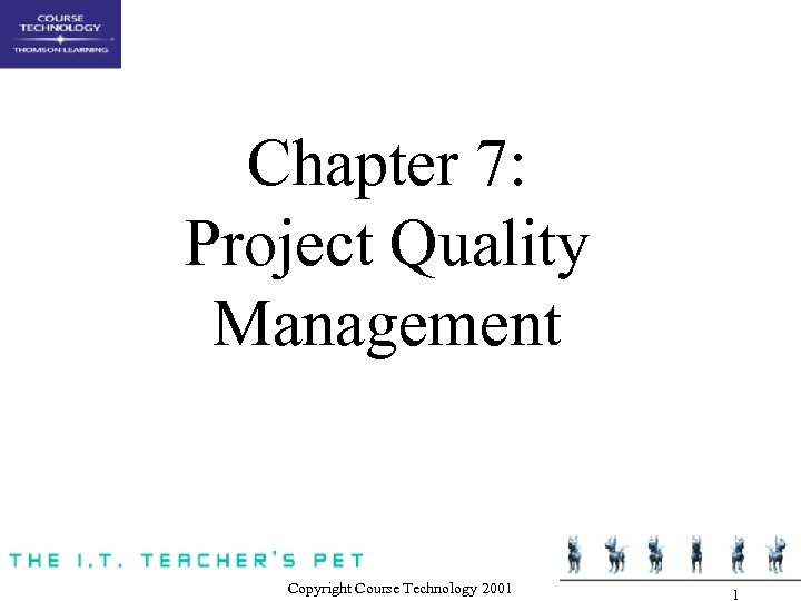 Chapter 7: Project Quality Management Copyright Course Technology 2001 1 