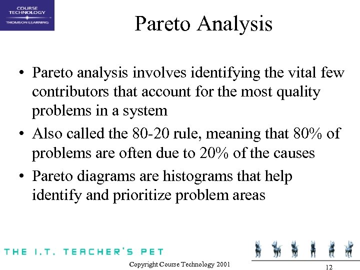 Pareto Analysis • Pareto analysis involves identifying the vital few contributors that account for