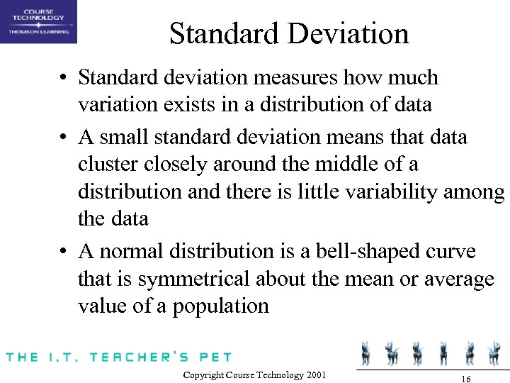 Standard Deviation • Standard deviation measures how much variation exists in a distribution of