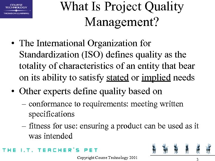 What Is Project Quality Management? • The International Organization for Standardization (ISO) defines quality