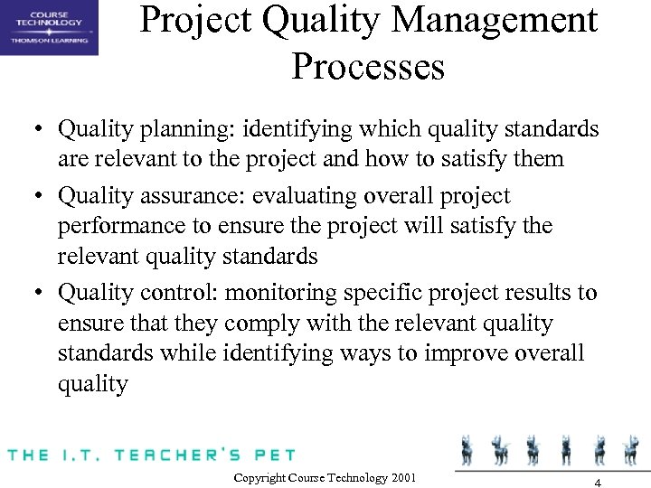 Project Quality Management Processes • Quality planning: identifying which quality standards are relevant to