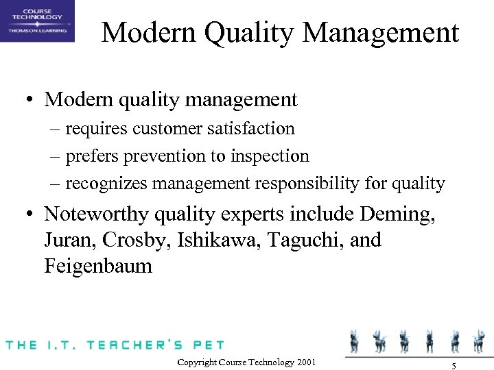 Modern Quality Management • Modern quality management – requires customer satisfaction – prefers prevention