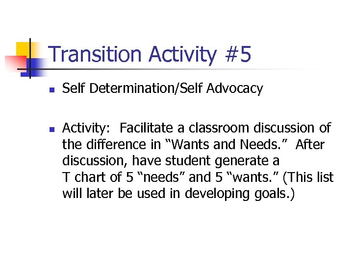 Transition Activity #5 n n Self Determination/Self Advocacy Activity: Facilitate a classroom discussion of