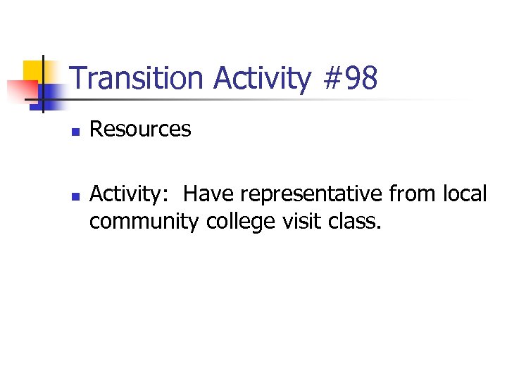 Transition Activity #98 n n Resources Activity: Have representative from local community college visit
