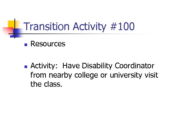 Transition Activity #100 n n Resources Activity: Have Disability Coordinator from nearby college or
