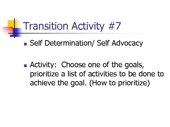 Transition Activity #7 n n Self Determination/ Self Advocacy Activity: Choose one of the