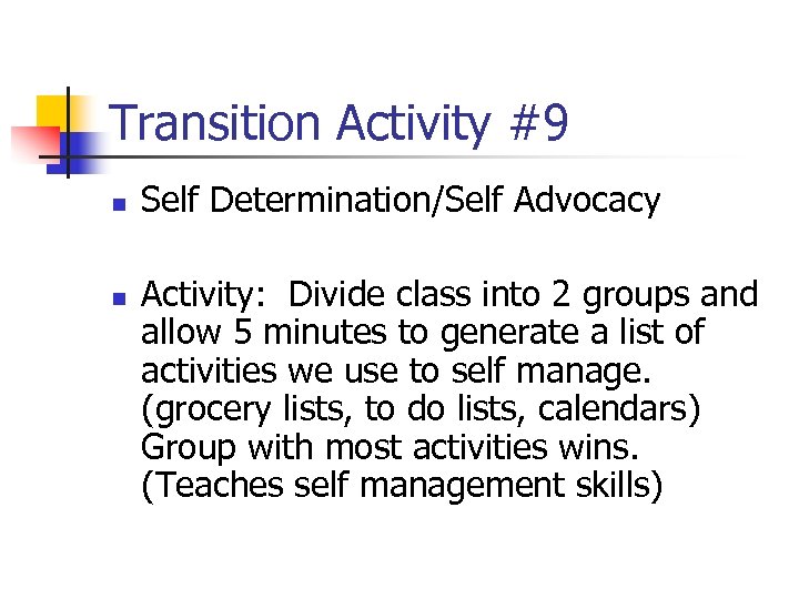 Transition Activity #9 n n Self Determination/Self Advocacy Activity: Divide class into 2 groups