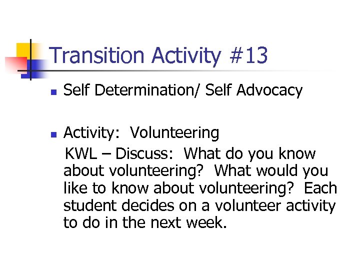 Transition Activity #13 n n Self Determination/ Self Advocacy Activity: Volunteering KWL – Discuss: