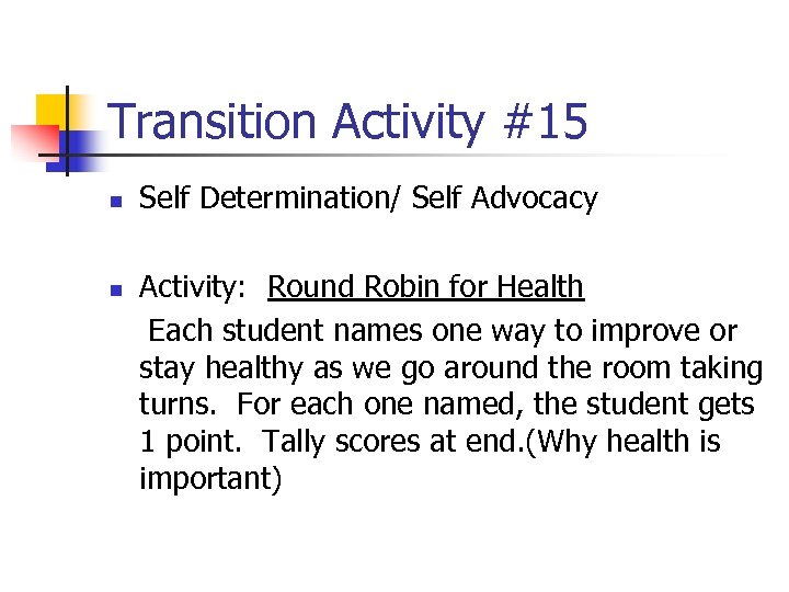 Transition Activity #15 n n Self Determination/ Self Advocacy Activity: Round Robin for Health