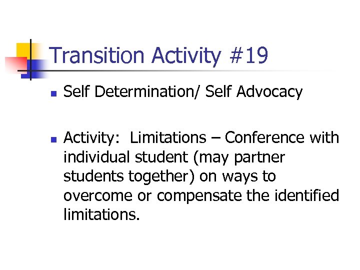 Transition Activity #19 n n Self Determination/ Self Advocacy Activity: Limitations – Conference with