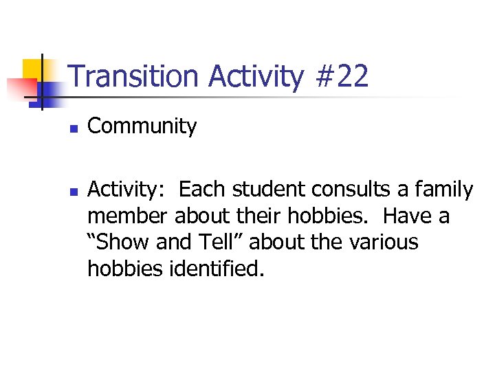 Transition Activity #22 n n Community Activity: Each student consults a family member about