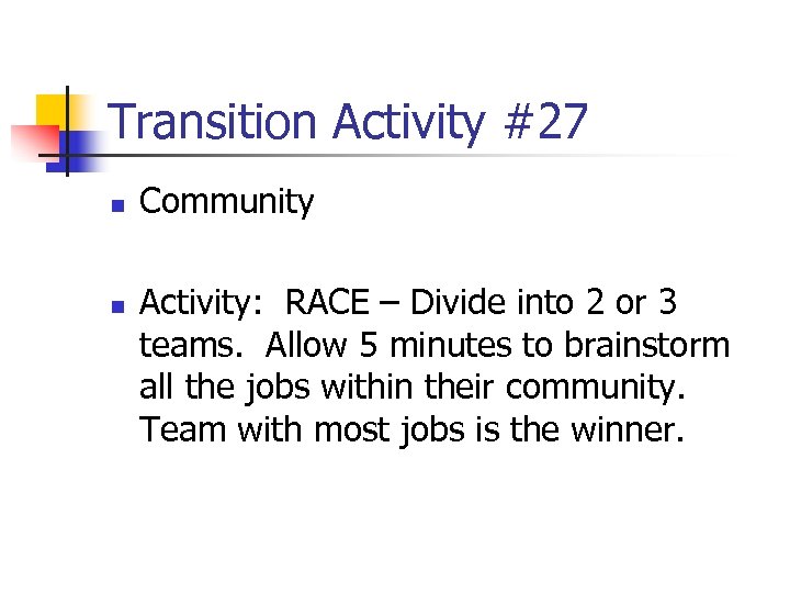 Transition Activity #27 n n Community Activity: RACE – Divide into 2 or 3