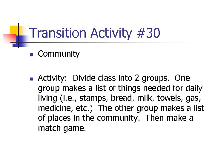 Transition Activity #30 n n Community Activity: Divide class into 2 groups. One group