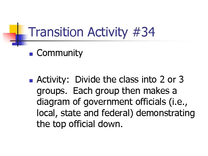 Transition Activity #34 n n Community Activity: Divide the class into 2 or 3