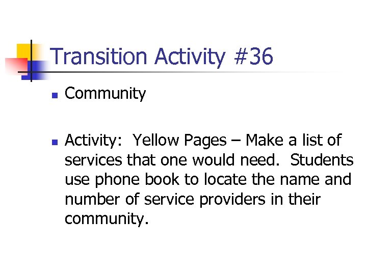 Transition Activity #36 n n Community Activity: Yellow Pages – Make a list of