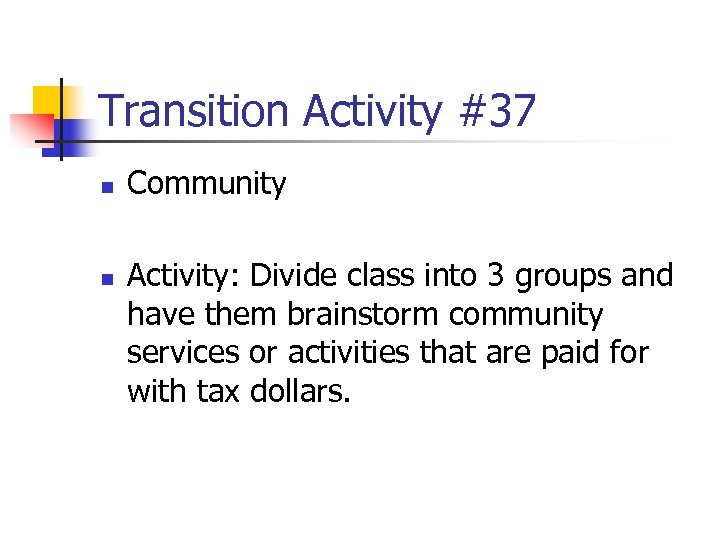 Transition Activity #37 n n Community Activity: Divide class into 3 groups and have