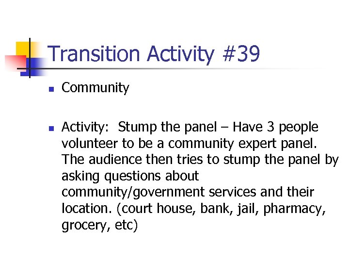 Transition Activity #39 n n Community Activity: Stump the panel – Have 3 people