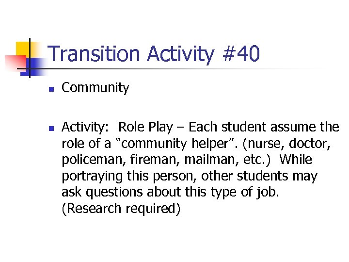 Transition Activity #40 n n Community Activity: Role Play – Each student assume the