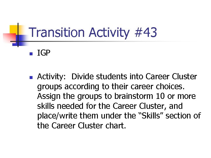 Transition Activity #43 n n IGP Activity: Divide students into Career Cluster groups according