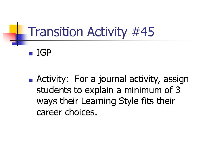 Transition Activity #45 n n IGP Activity: For a journal activity, assign students to