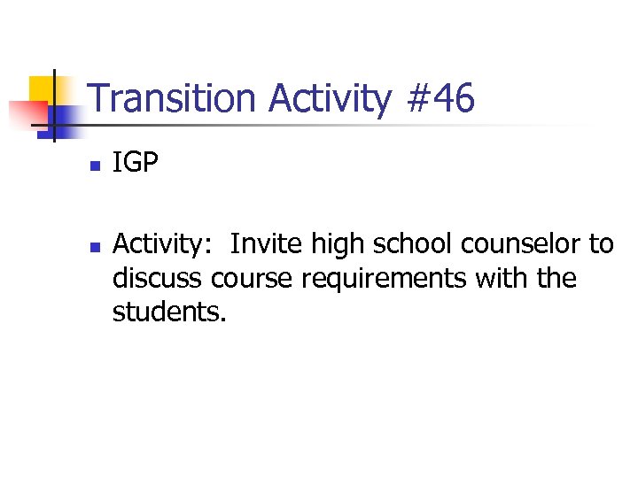 Transition Activity #46 n n IGP Activity: Invite high school counselor to discuss course