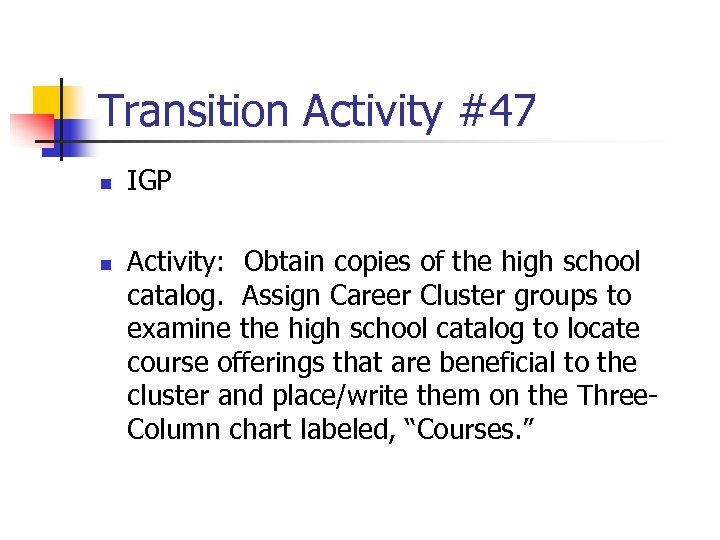 Transition Activity #47 n n IGP Activity: Obtain copies of the high school catalog.