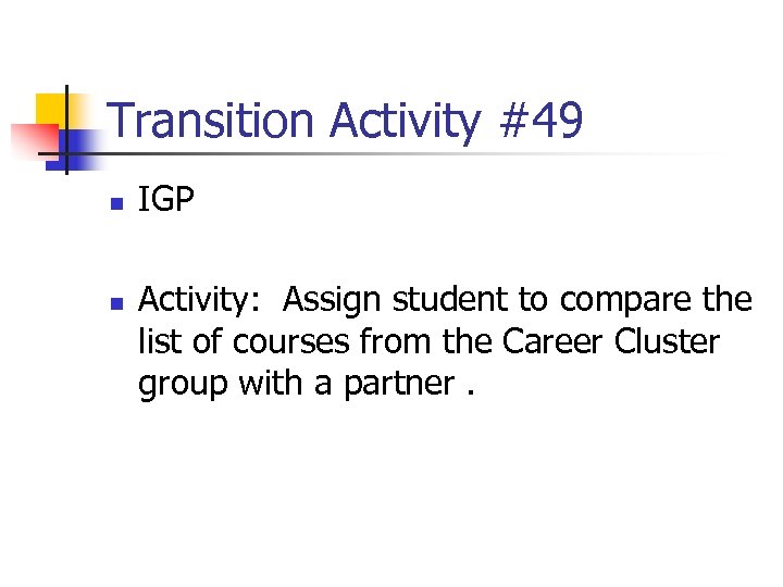 Transition Activity #49 n n IGP Activity: Assign student to compare the list of