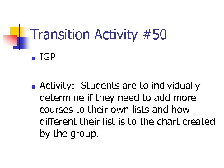 Transition Activity #50 n n IGP Activity: Students are to individually determine if they