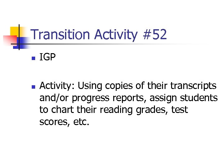 Transition Activity #52 n n IGP Activity: Using copies of their transcripts and/or progress