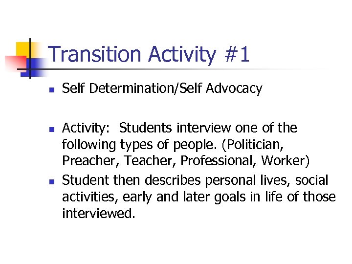 Transition Activity #1 n n n Self Determination/Self Advocacy Activity: Students interview one of