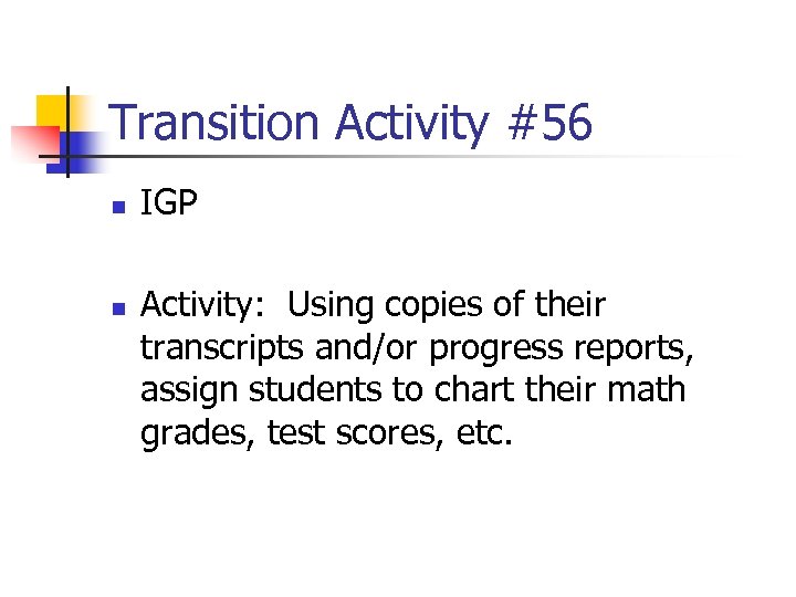 Transition Activity #56 n n IGP Activity: Using copies of their transcripts and/or progress