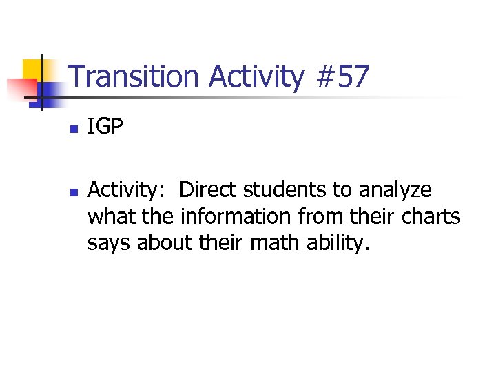 Transition Activity #57 n n IGP Activity: Direct students to analyze what the information