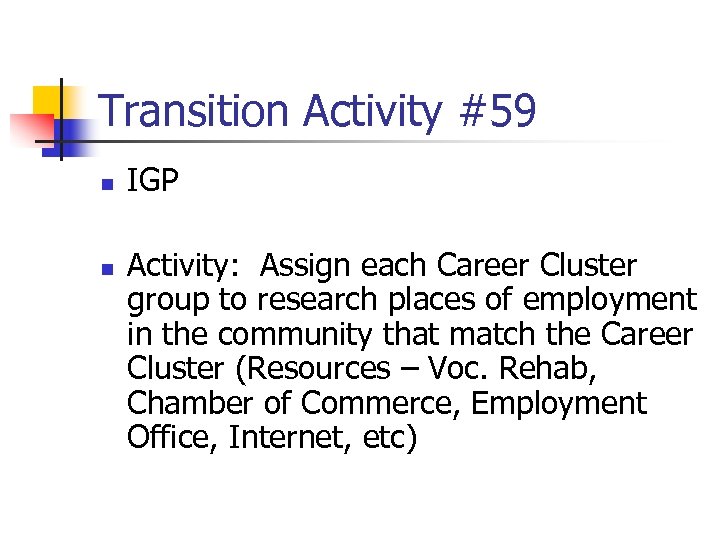 Transition Activity #59 n n IGP Activity: Assign each Career Cluster group to research